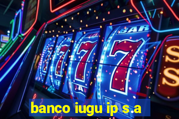 banco iugu ip s.a